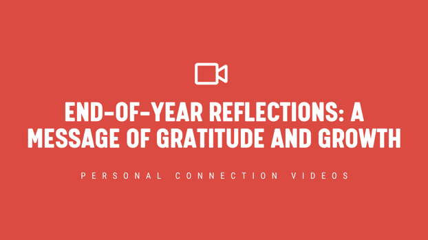 End-of-Year Reflections A Message of Gratitude and Growth Personal Connection Video Blog Header Image