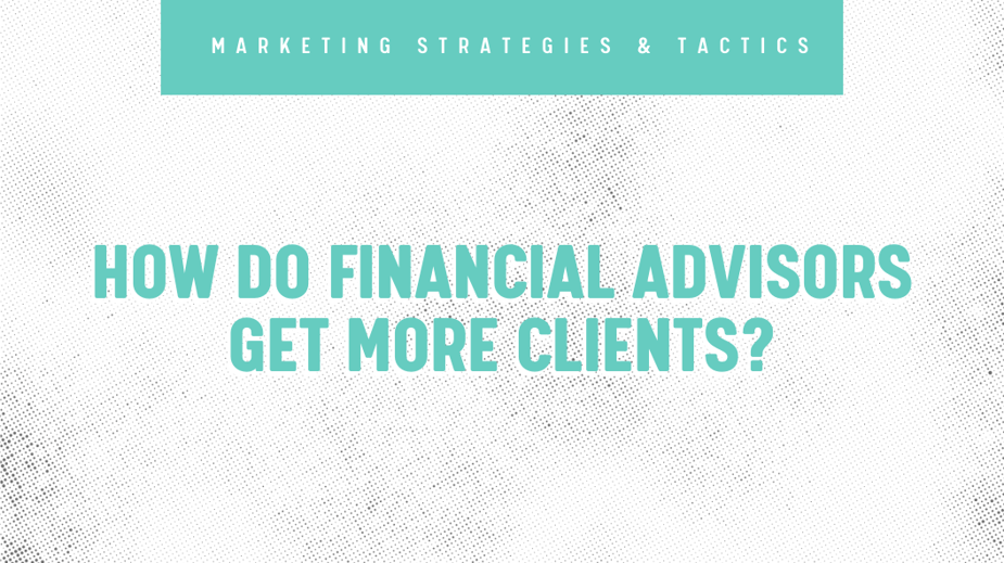 How Do Financial Advisors Get More Clients Blog Header 2