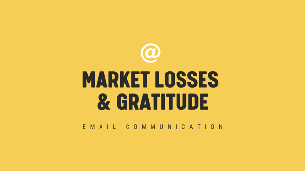 Market Losses & Gratitude Timely Email