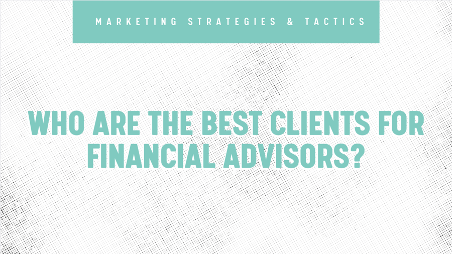 Who Are the Best Clients for Financial Advisors Blog Header