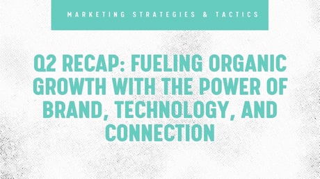 Q2 Recap: Fueling Organic Growth with the Power of Brand, Technology, and Connection