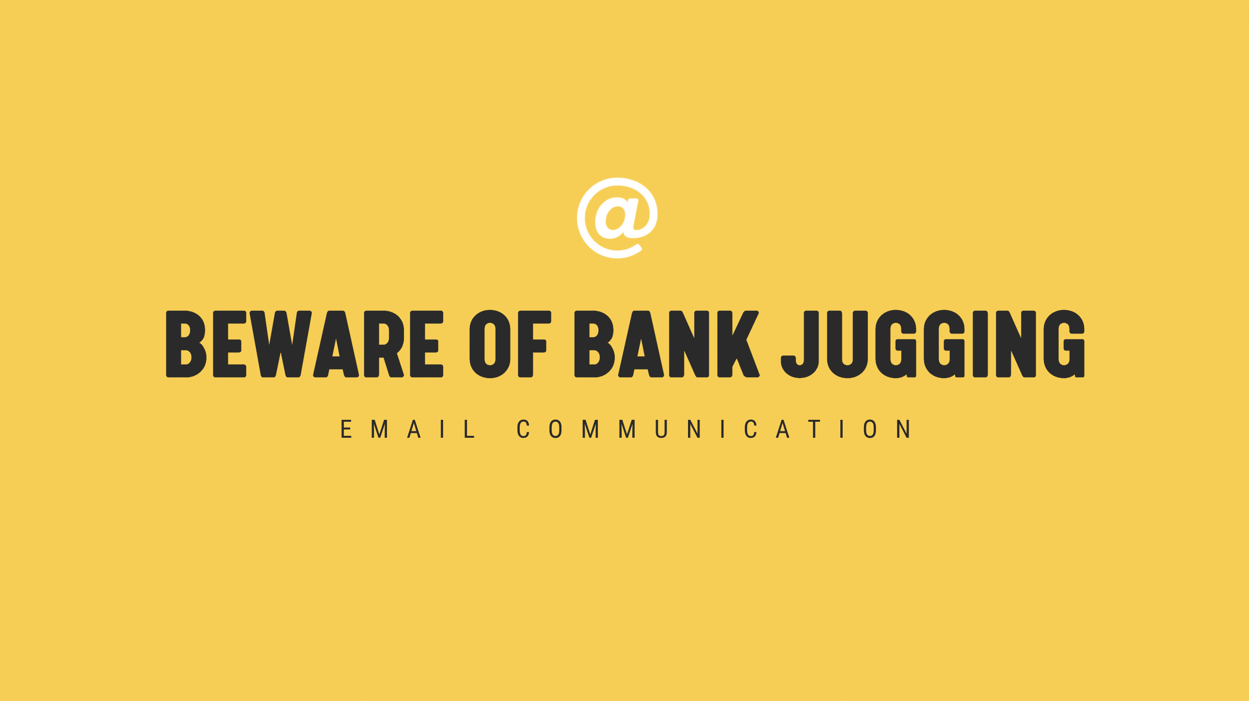 [NEW] Beware of Bank Jugging - Single Email