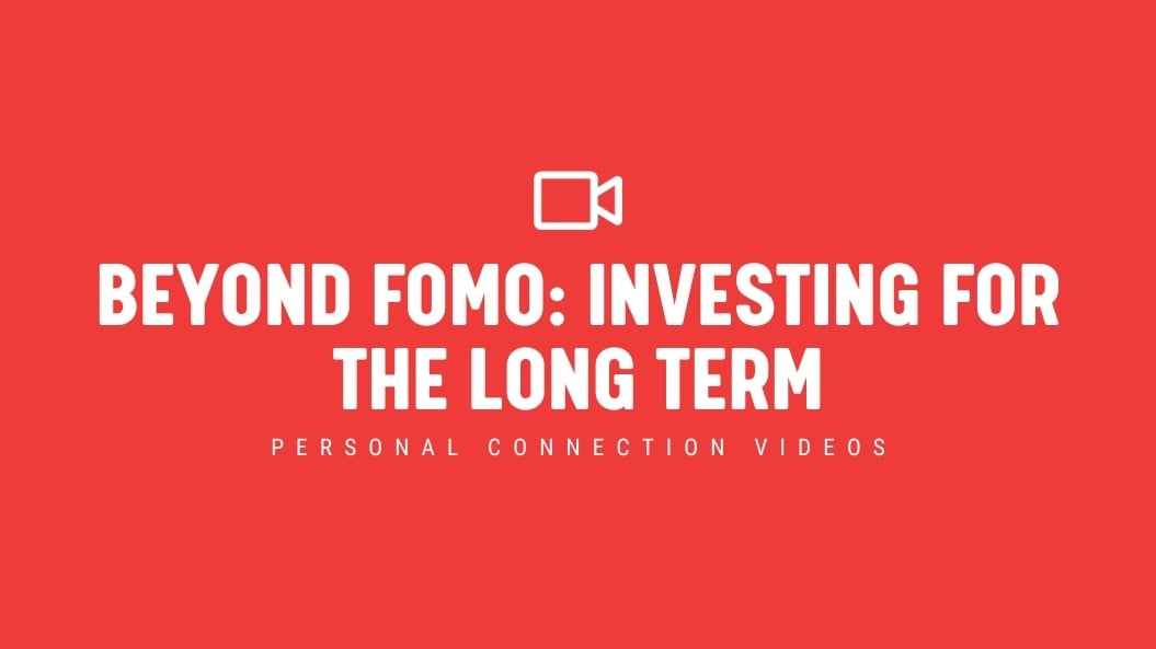 [NEW] Beyond FOMO: Investing for the Long Term - Personal Connection Videos