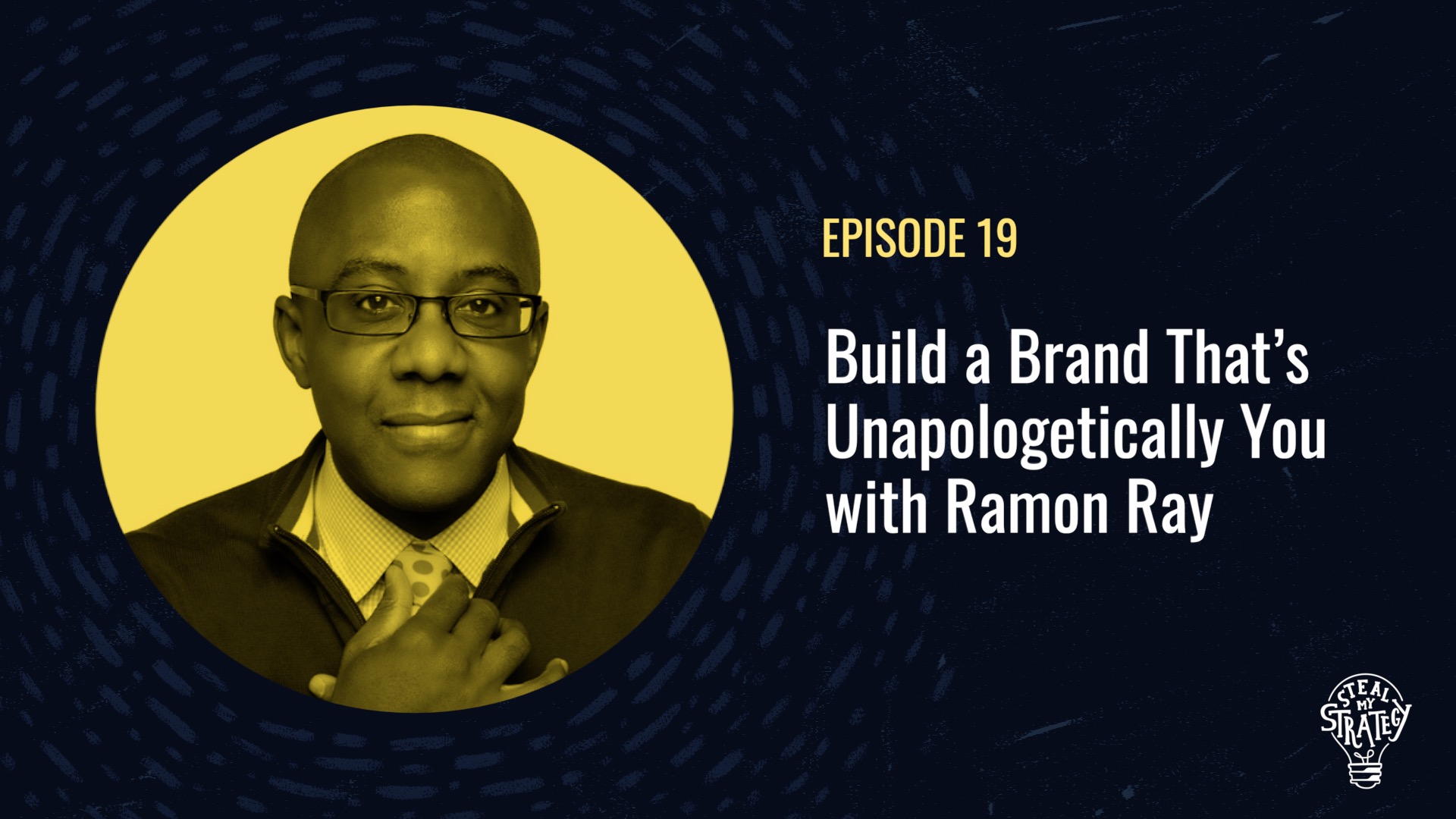 [Podcast] Steal My Strategy: Building a Brand That’s Unapologetically You with Ramon Ray