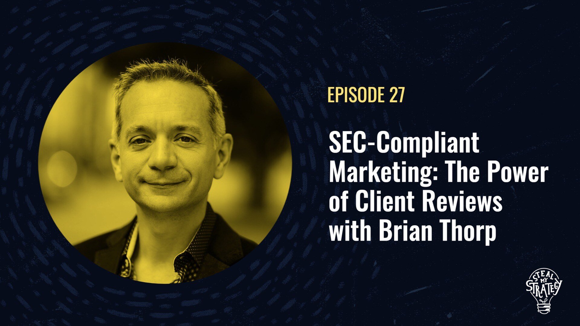 [Podcast] Steal My Strategy: SEC-Compliant Marketing: The Power of Client Reviews with Brian Thorp