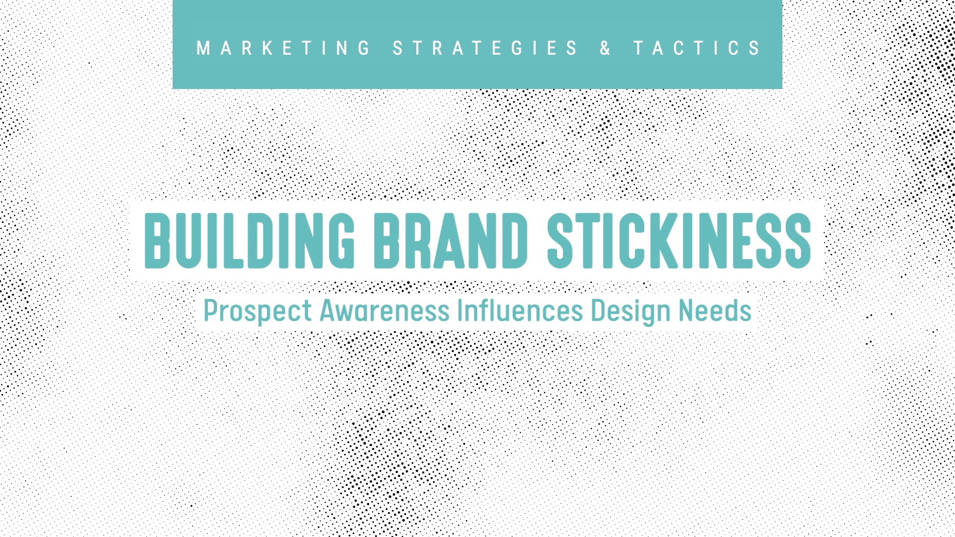 BUILDING BRAND STICKINESS: Prospect awareness determines brand creativity