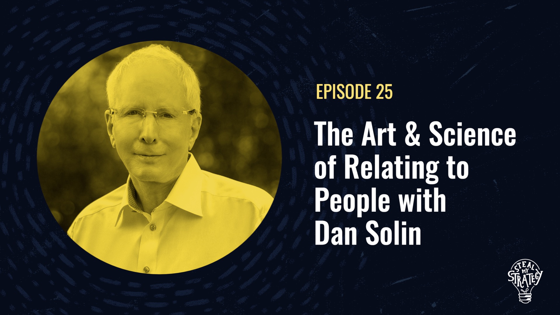 [Podcast] Steal My Strategy: The Art and Science of Relating to People with Dan Solin