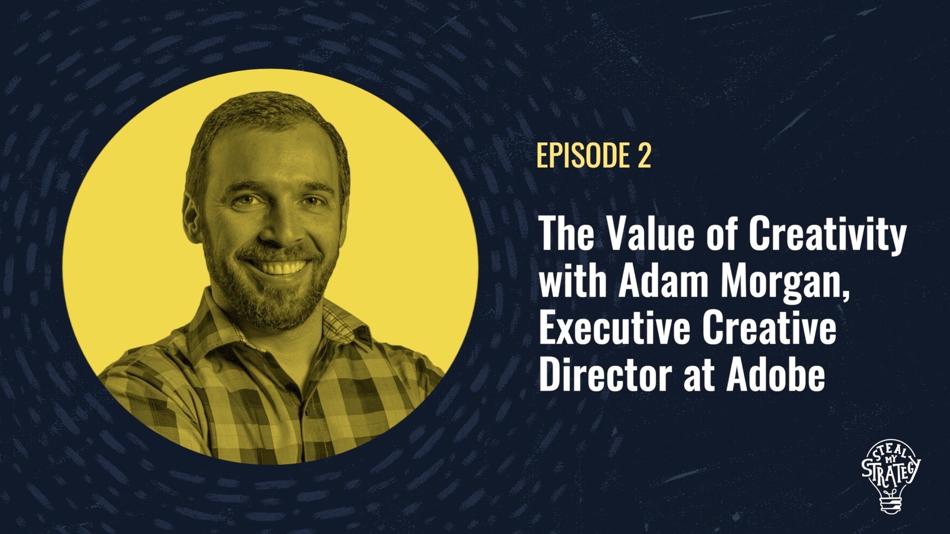 The Value of Creativity with Adam Morgan, Executive Creative Director at Adobe