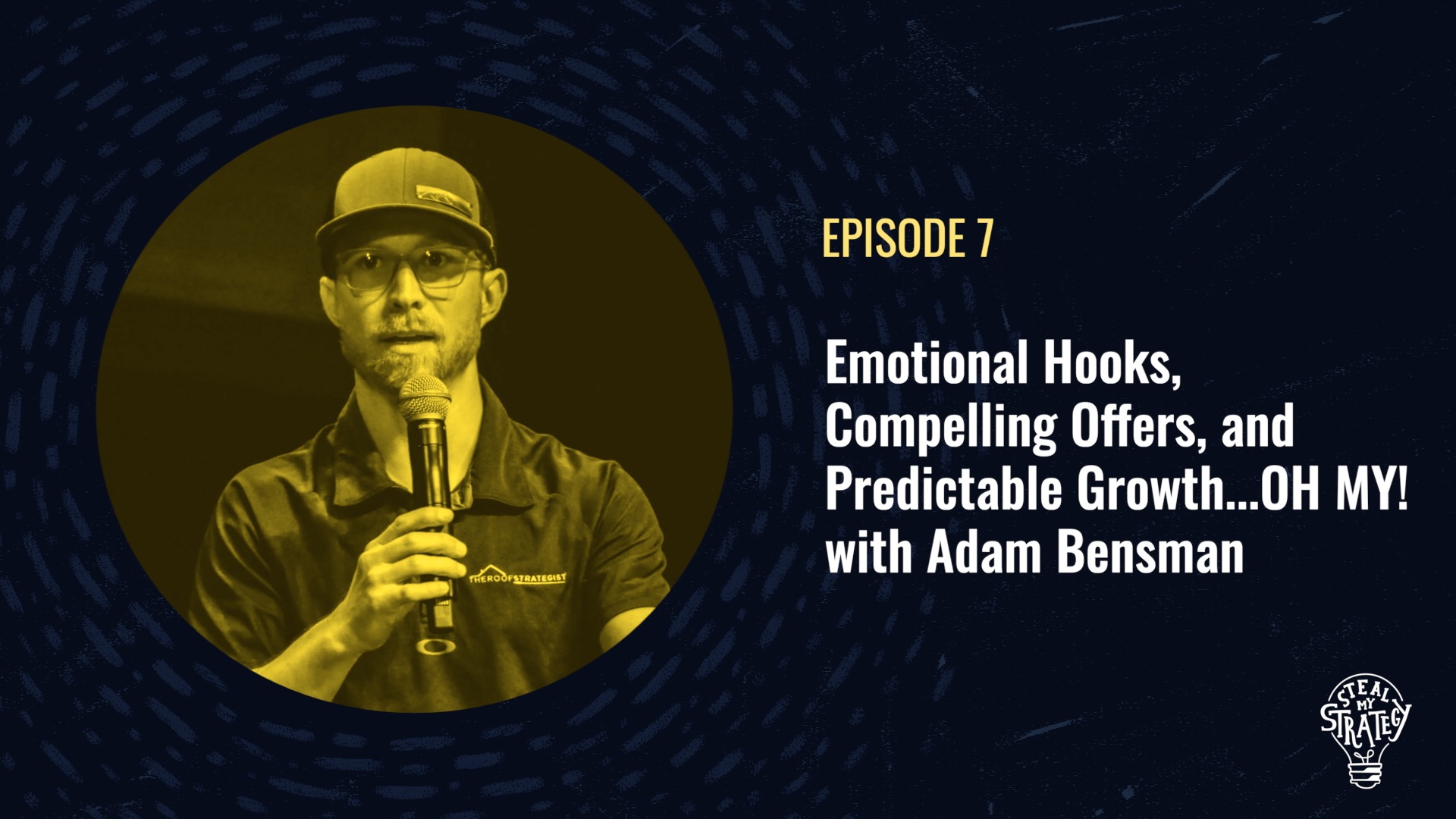 Steal My Strategy: Emotional Hooks, Compelling Offers and Predictable Growth… OH MY! with Adam Bensman