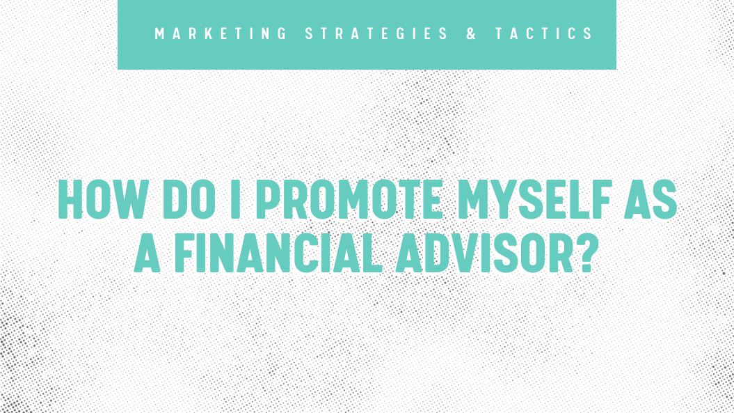 How Do I Promote Myself as a Financial Advisor?