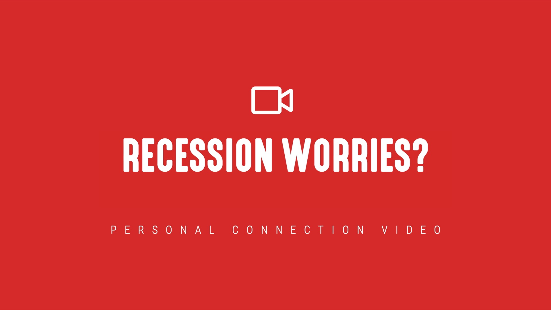 [NEW] Personal Connection Videos | Recession Worries?