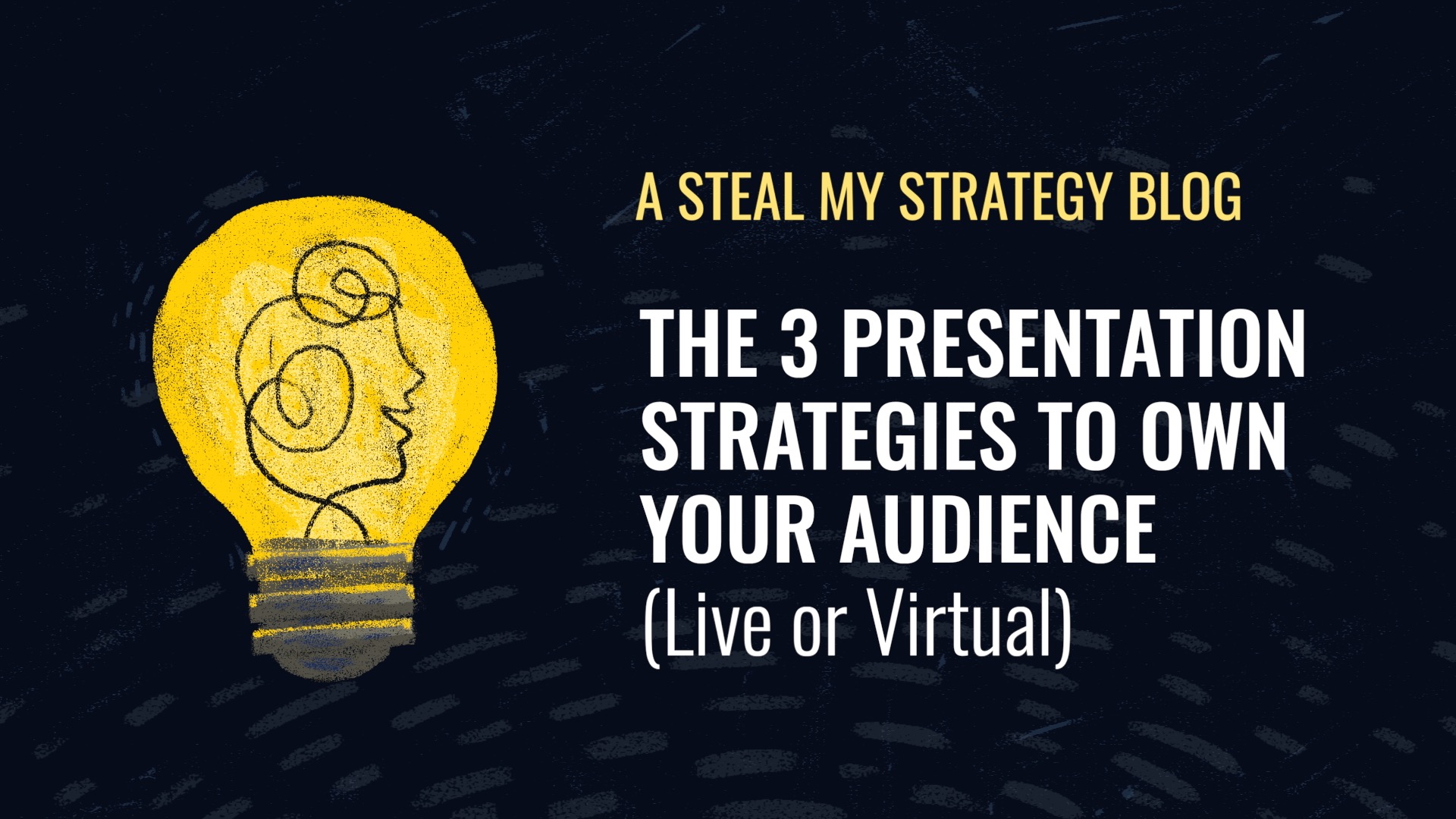 The 3 Presentation Strategies to Own Your Audience (Live or Virtual)