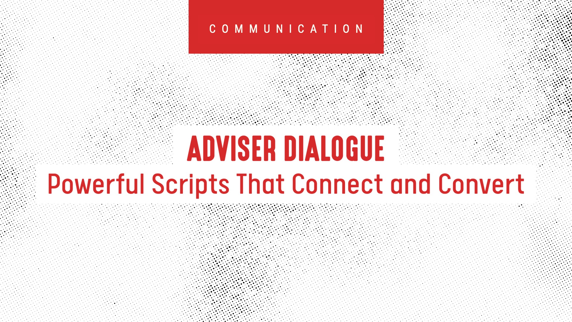 Adviser Dialogue: Powerful Scripts That Connect and Convert