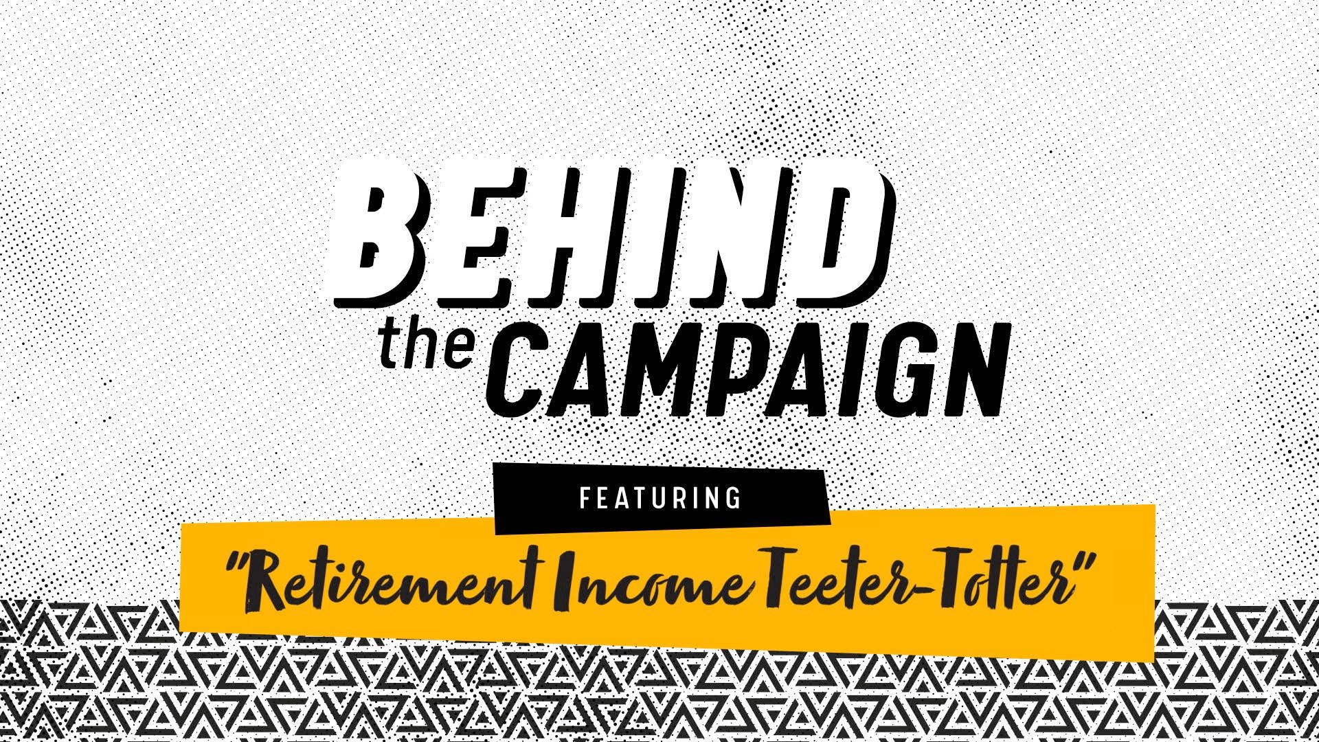 Behind the Campaign: Retirement Income Teeter-Totter