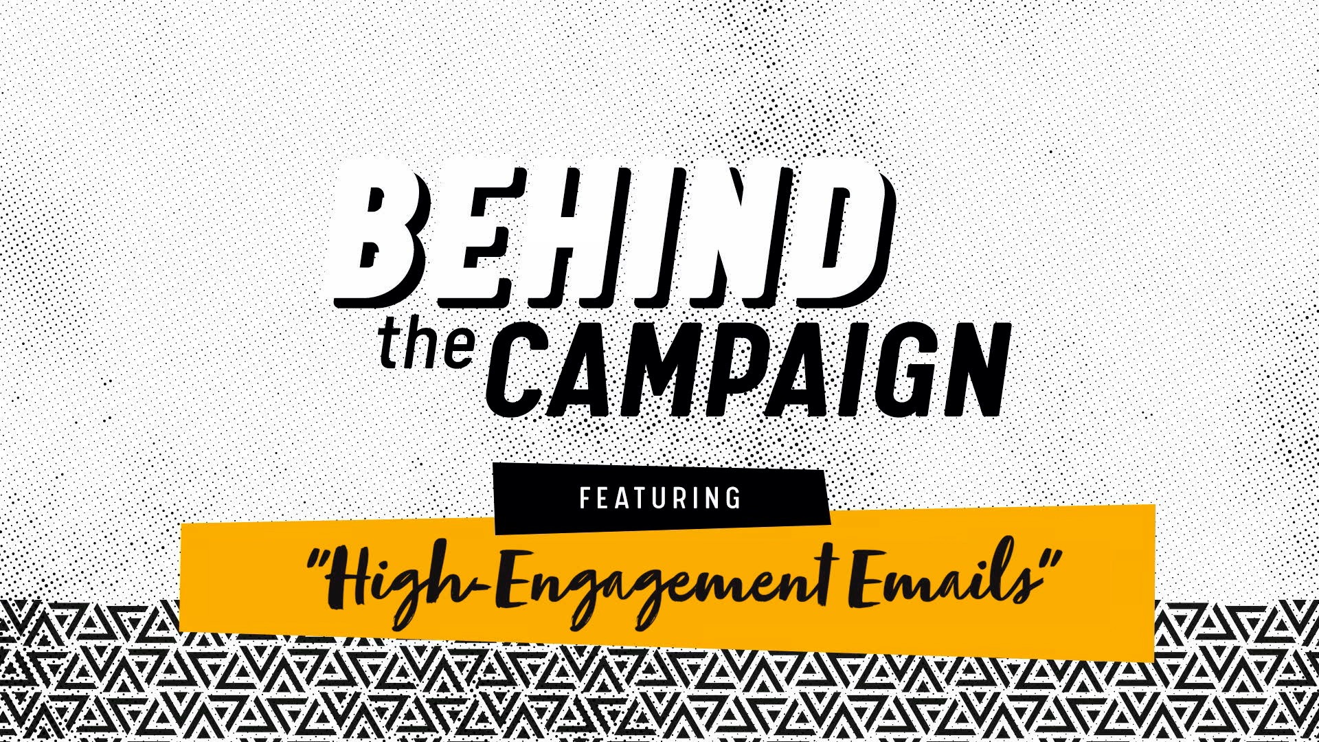 Behind the Campaign: High-Engagement Emails