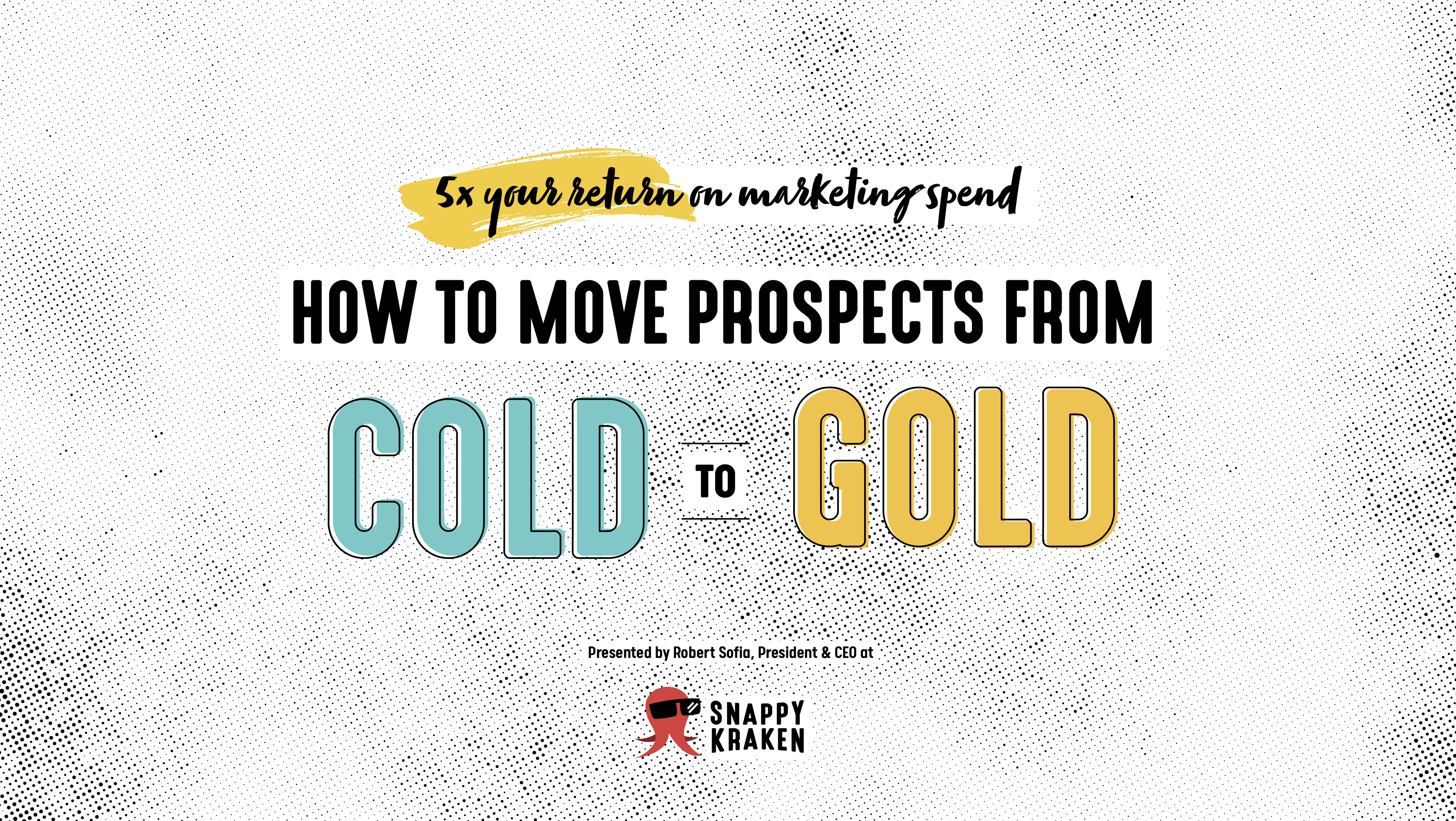 Moving Prospects from “Cold to Gold”