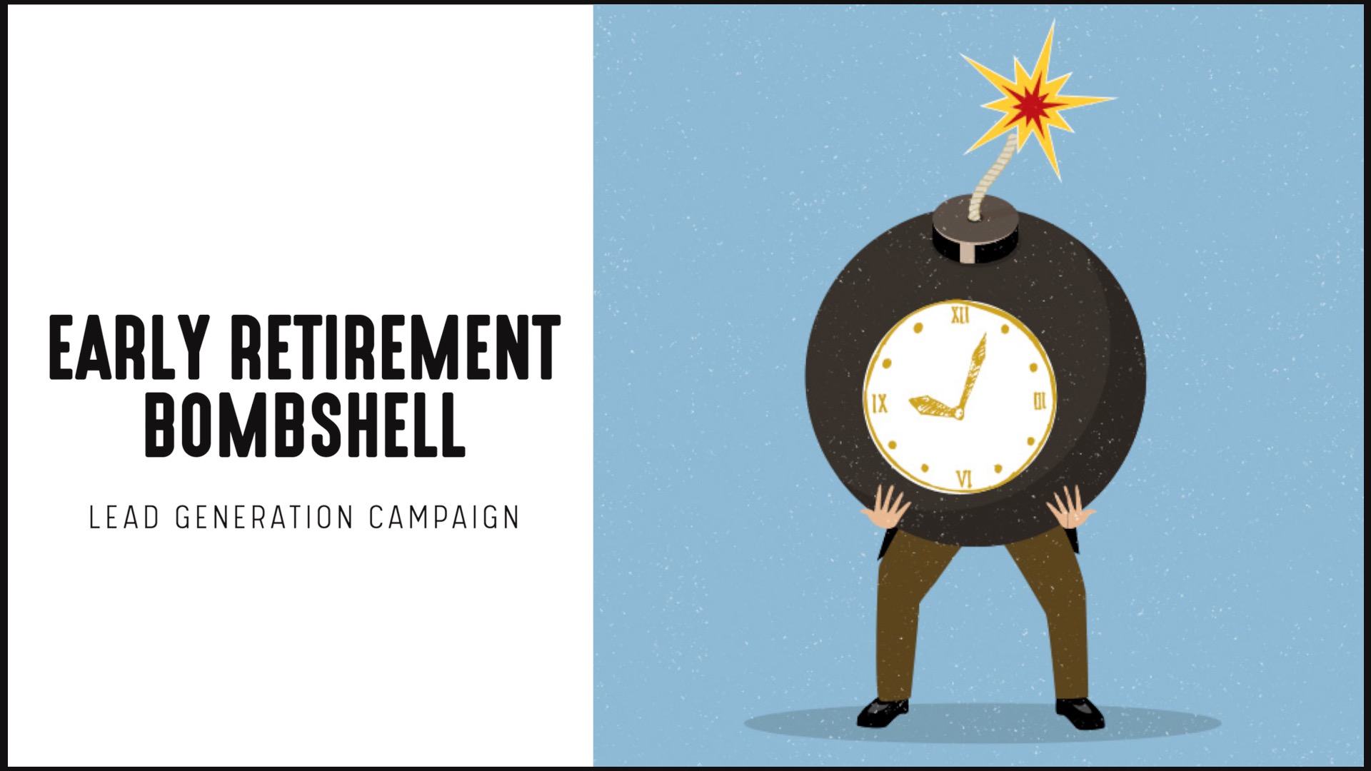 [NEW] Lead Gen Campaign | Early Retirement Time Bomb
