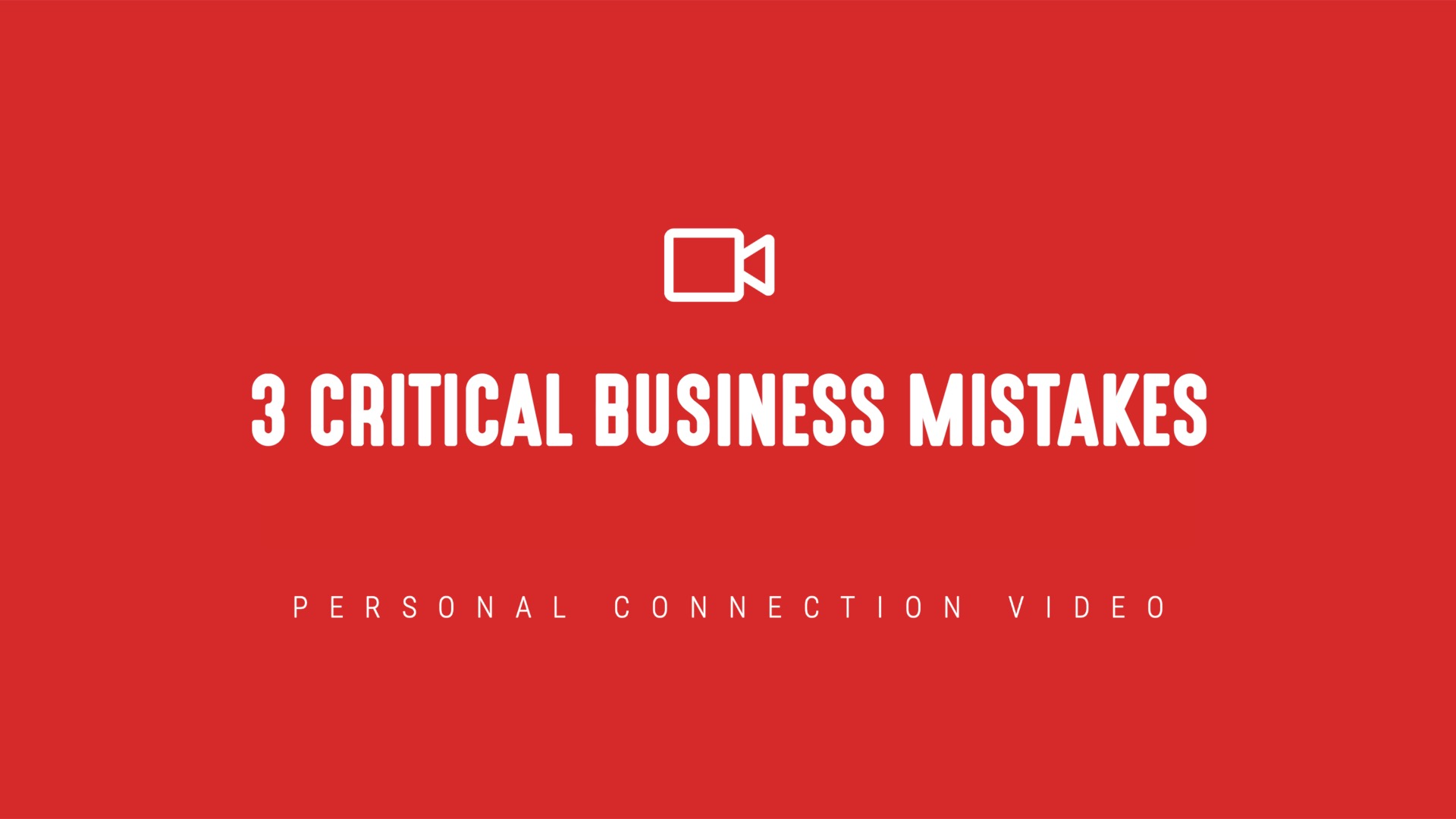 [NEW] Personal Connection Video | 3 Critical Business Mistakes