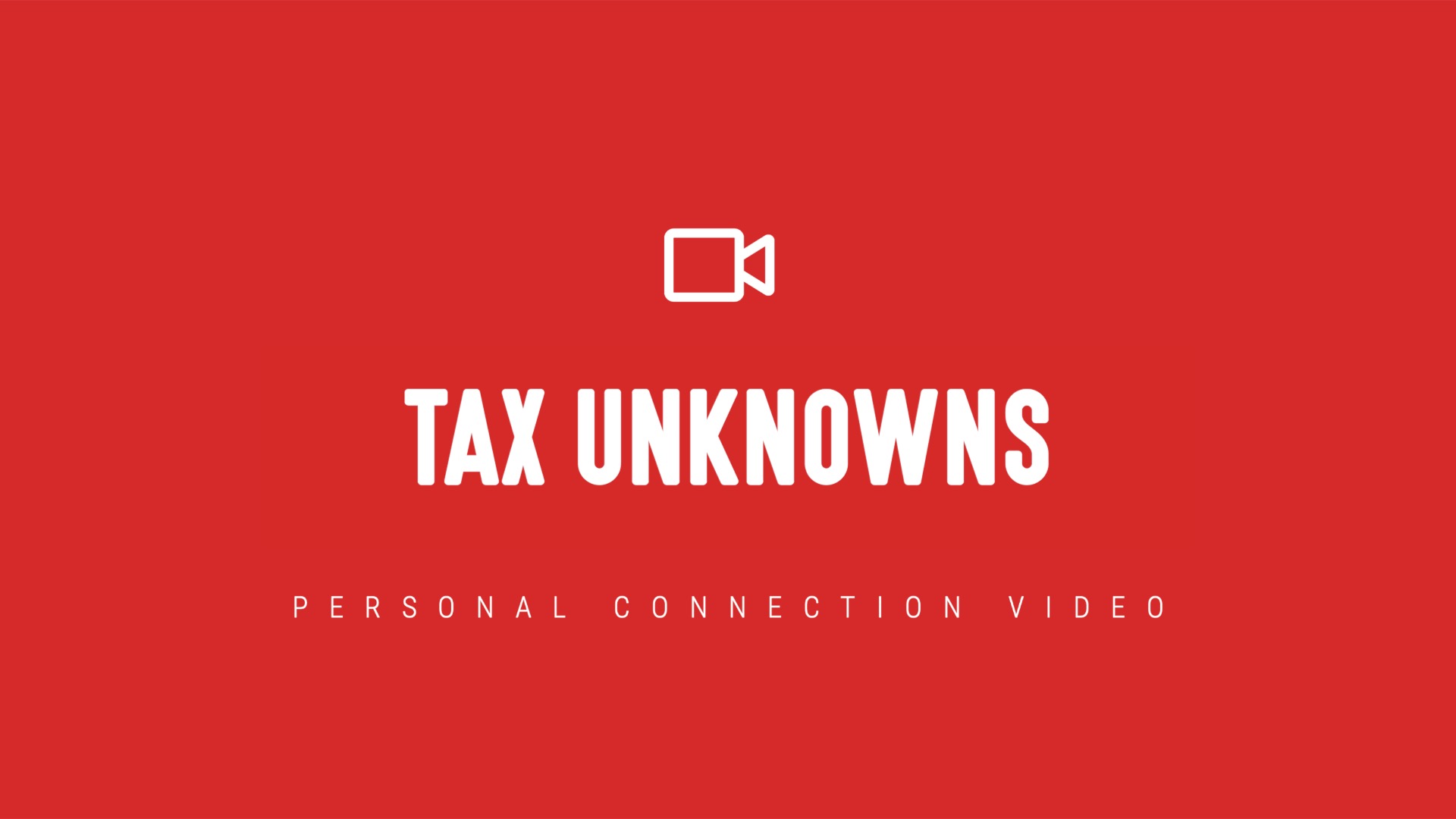 [NEW] Personal Connection Video | Tax Unknowns