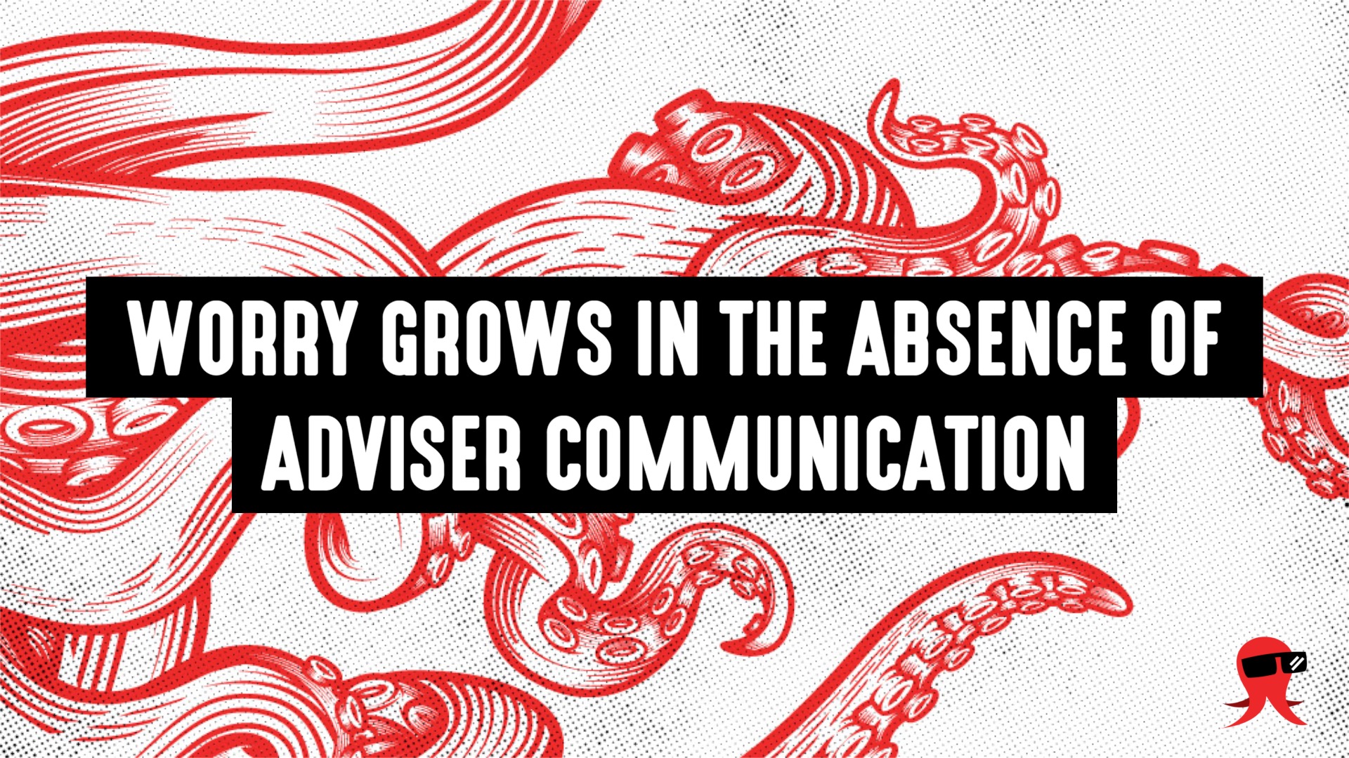 Worry Grows In the Absence of Adviser Communication