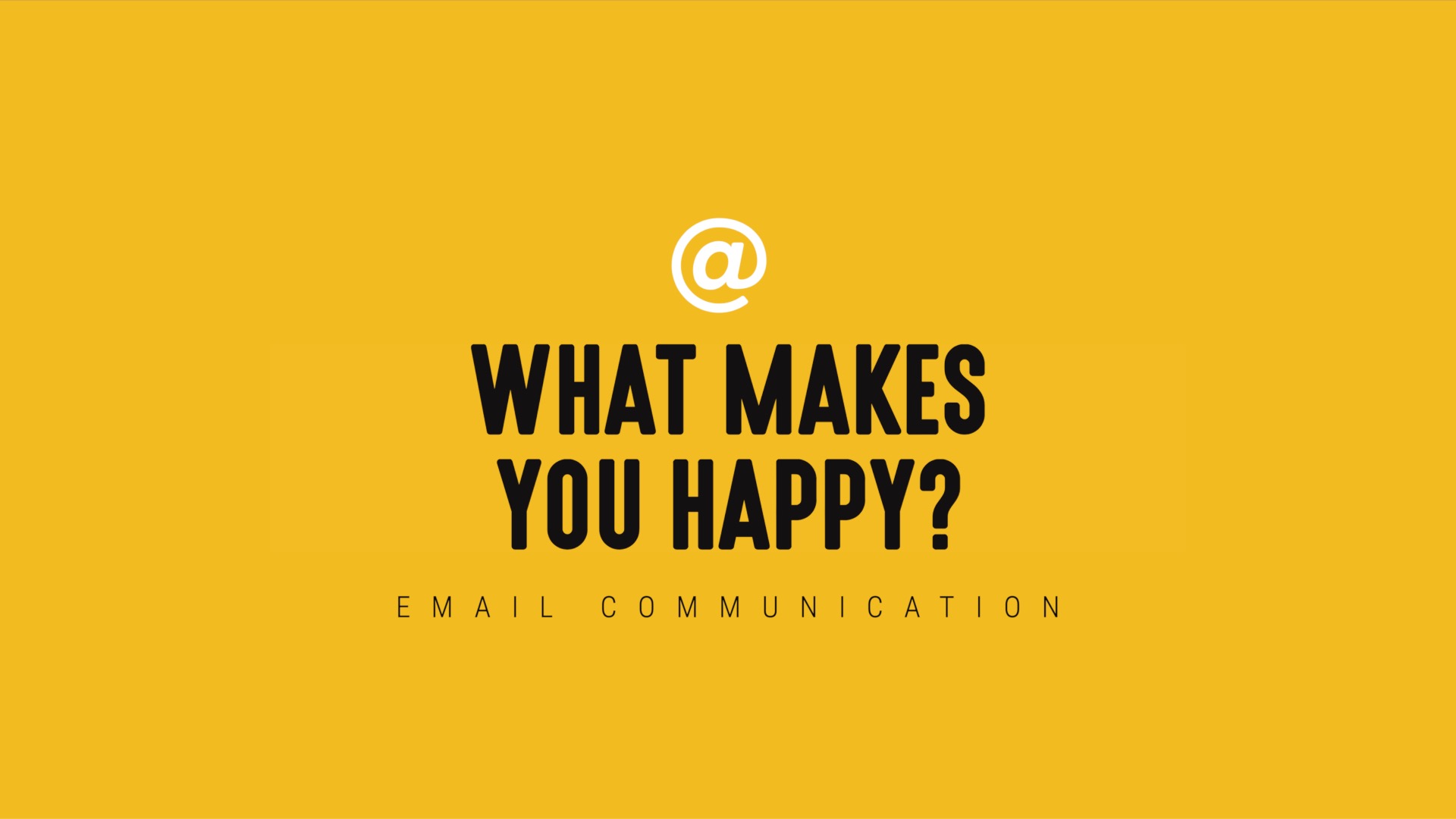 [NEW] Single-Topic Email | What Makes You Happy?