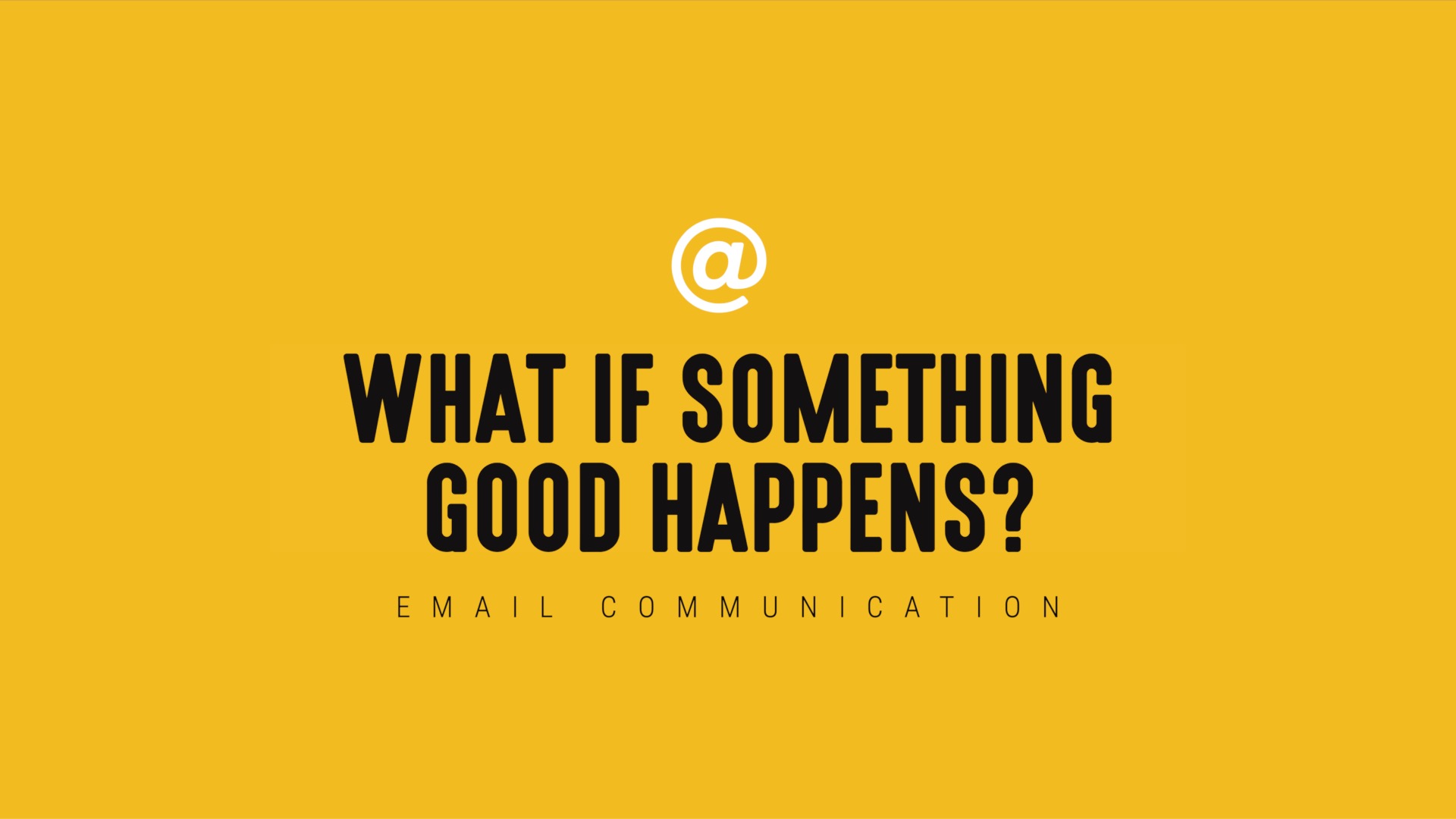 [NEW] Single-Topic Email | What if Something Good Happens?