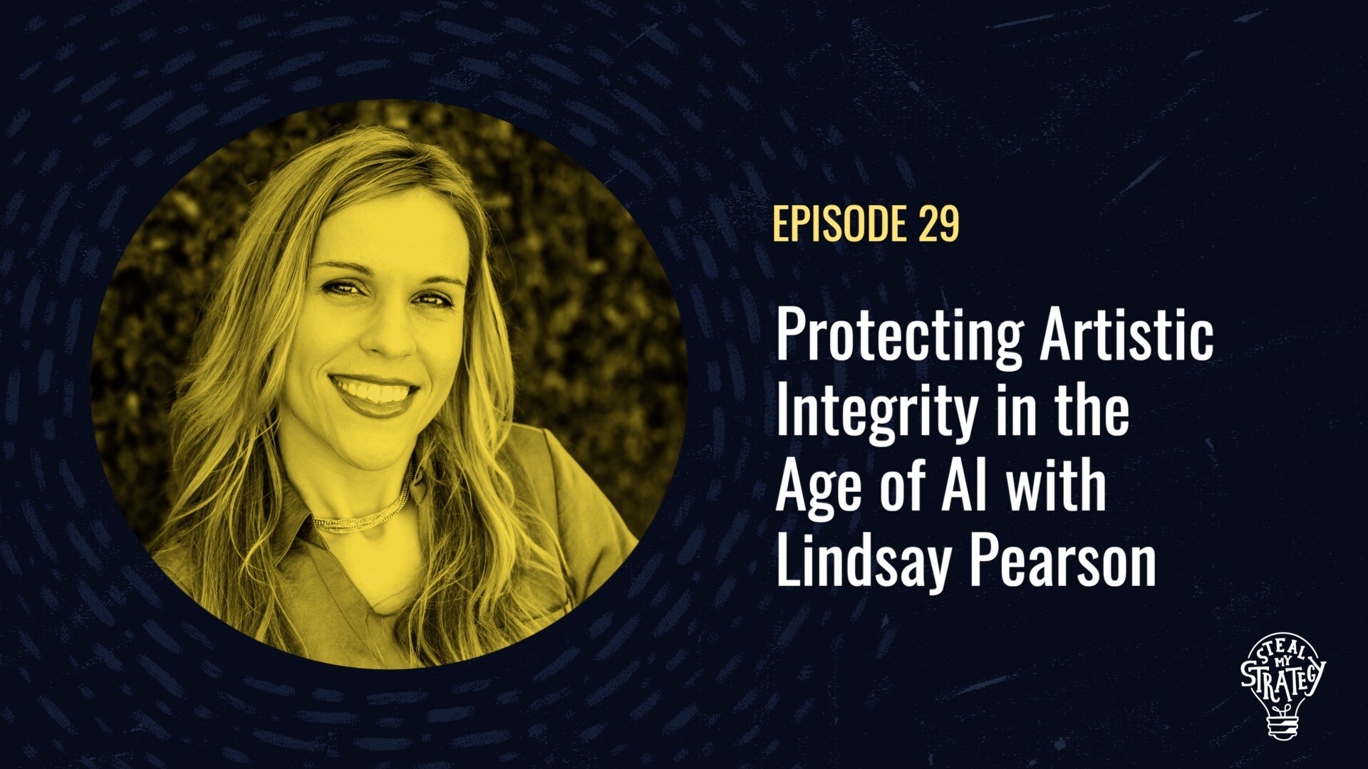 [Podcast] Steal My Strategy: Protecting Artistic Integrity in the Age of AI with Lindsay Pearson