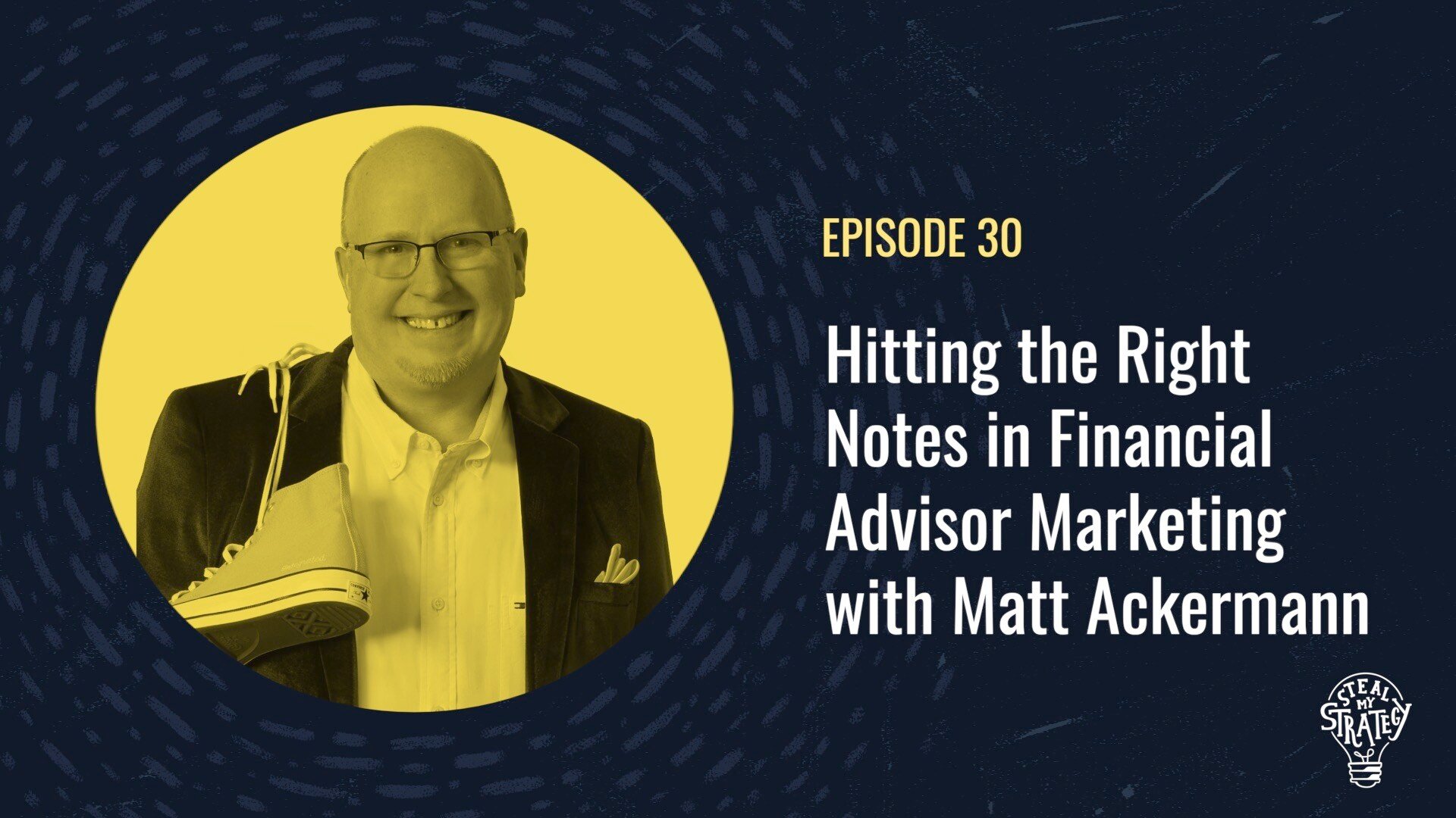 [Podcast] Steal My Strategy: Hitting the Right Notes in Financial Advisor Marketing with Matt Ackermann