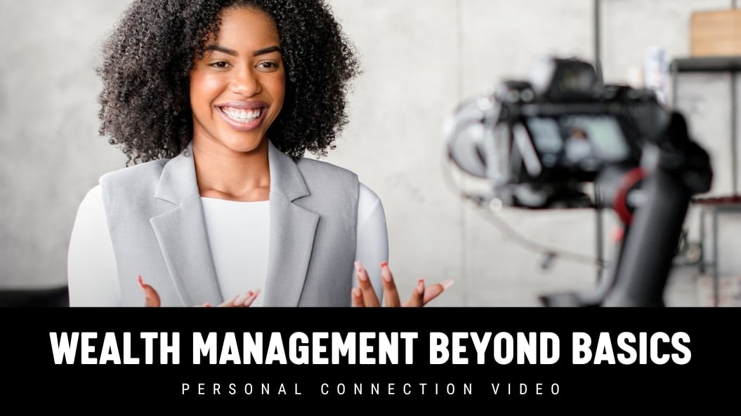 [NEW] Wealth Management Beyond Basics - Personal Connection Video for Financial Advisors