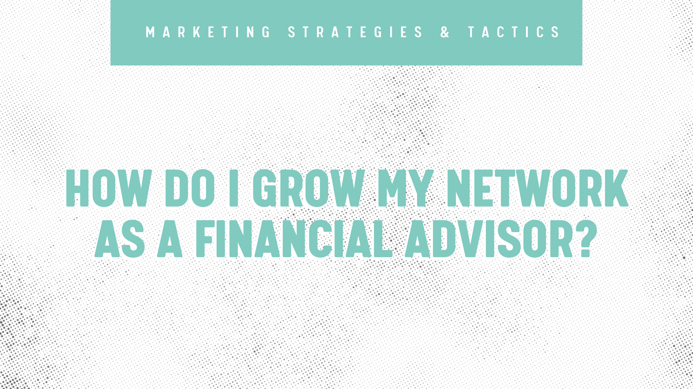 How Do I Grow My Network as a Financial Advisor?
