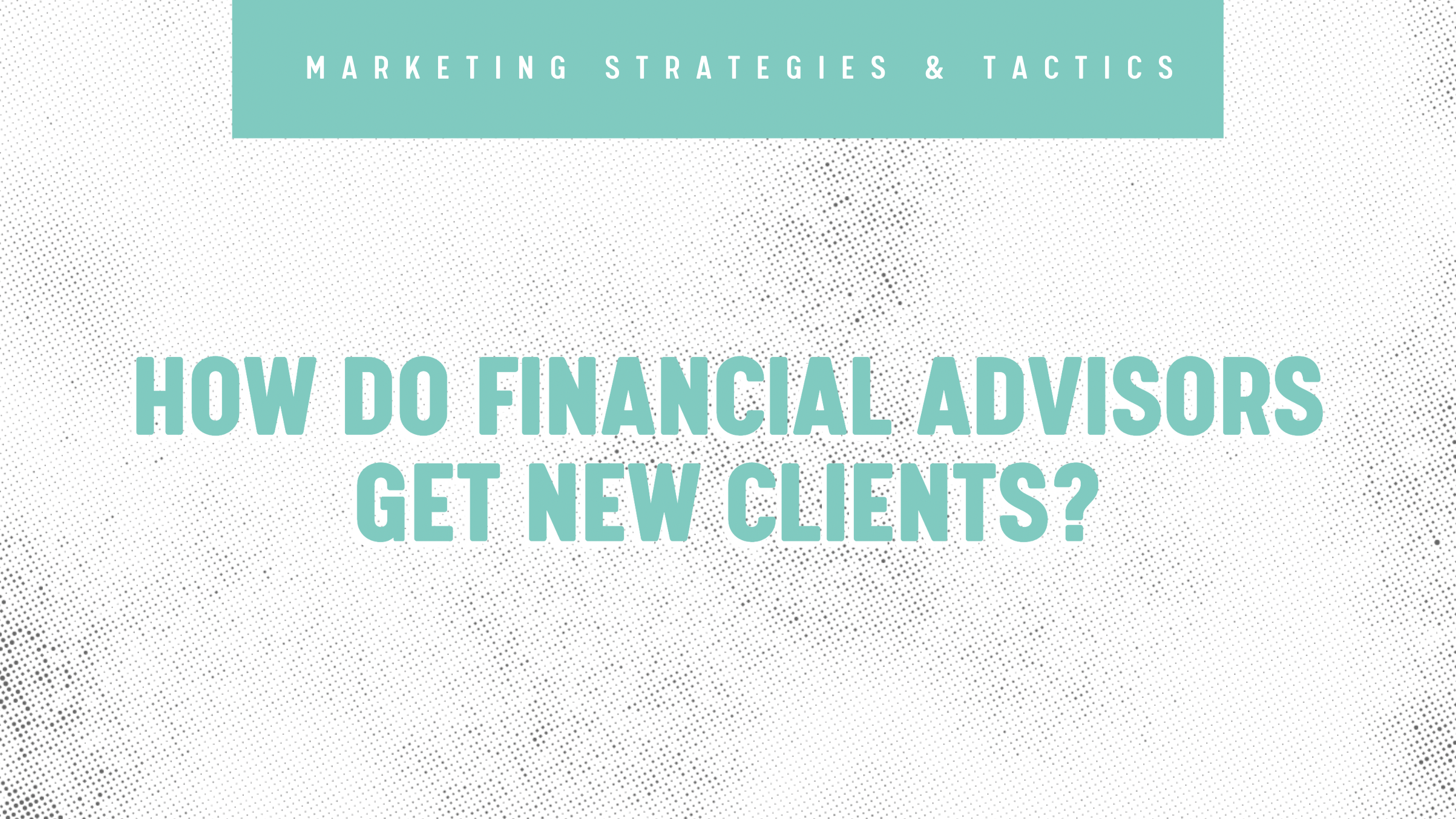 How Do Financial Advisors Get New Clients?