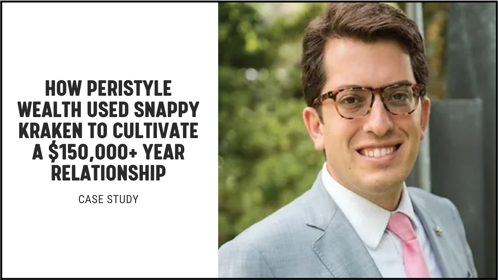 Case Study: How Peristyle Wealth Used Snappy Kraken To Cultivate a $150,000+ Year Relationship