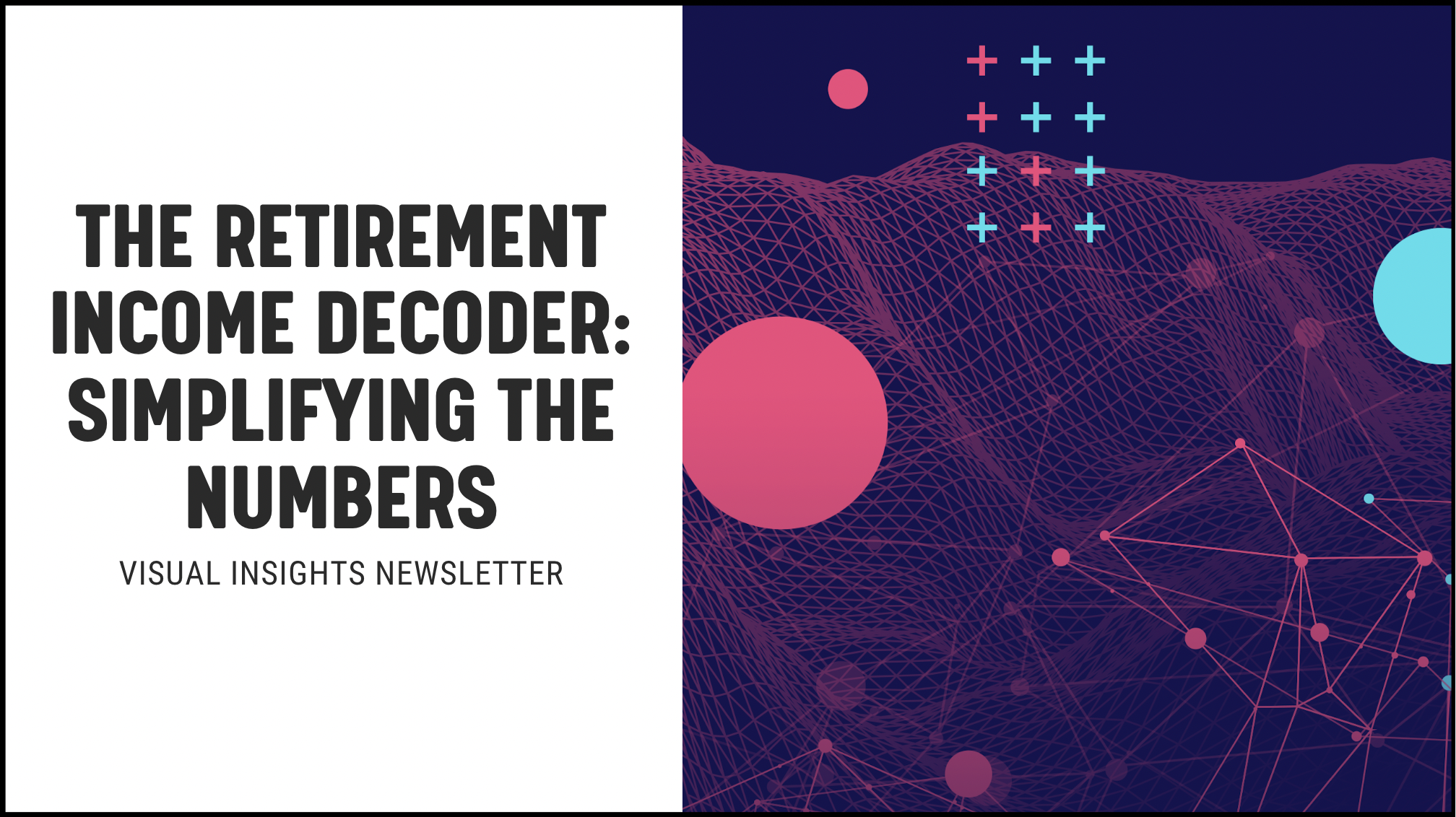 [NEW] The Retirement Income Decoder: Simplifying the Numbers - Visual Insights Newsletter Marketing Campaigns for Financial Advisors