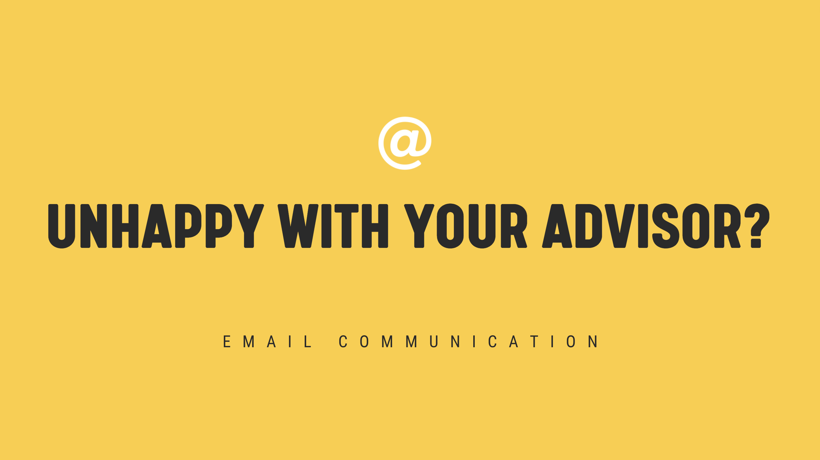 [NEW] Unhappy With Your Advisor? - Single Email