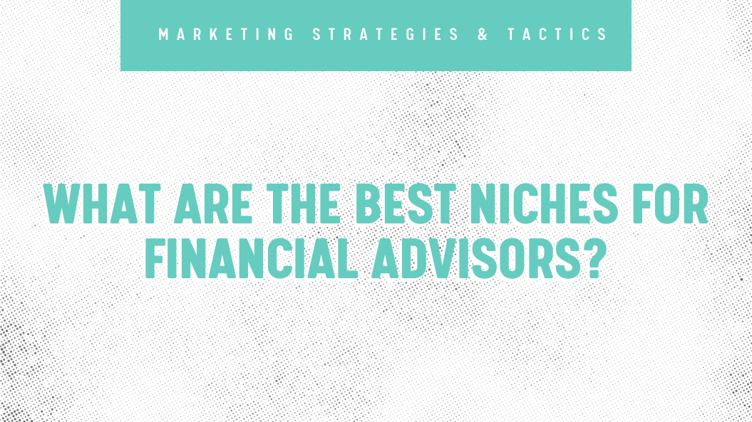 What Are the Best Niches for Financial Advisors?