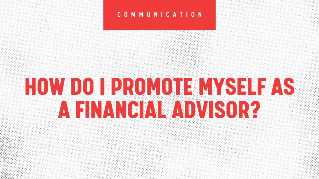 How Do I Promote Myself as a Financial Advisor?